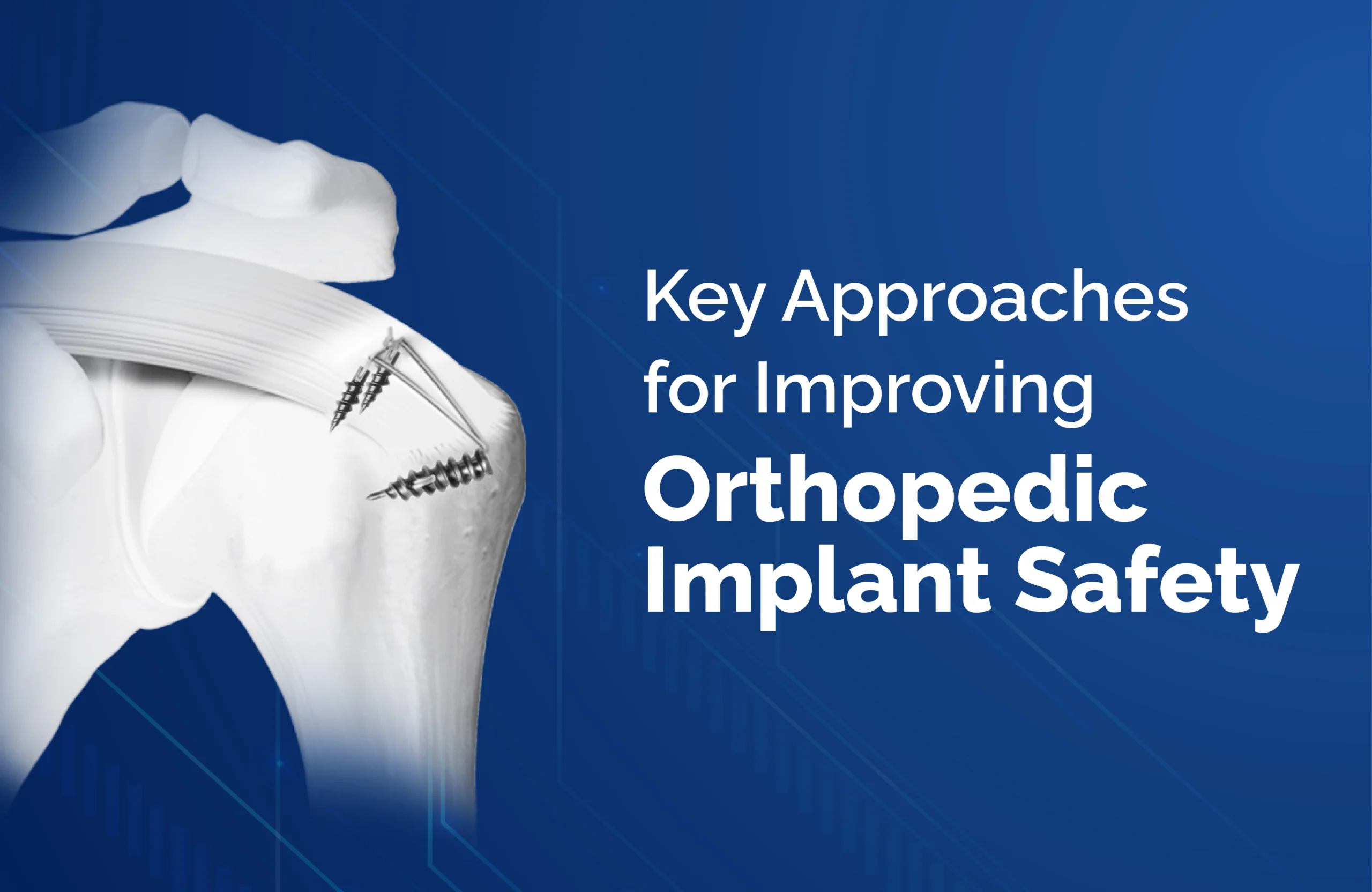 Key Approaches for Improving Orthopedic Implant Safety
